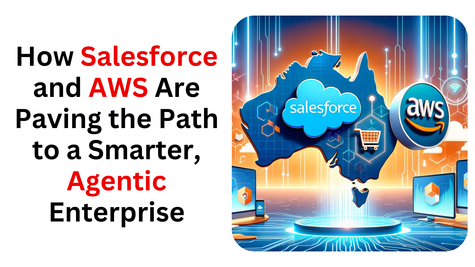 How Salesforce and AWS Are Paving the Path to a Smarter, Agentic Enterprise