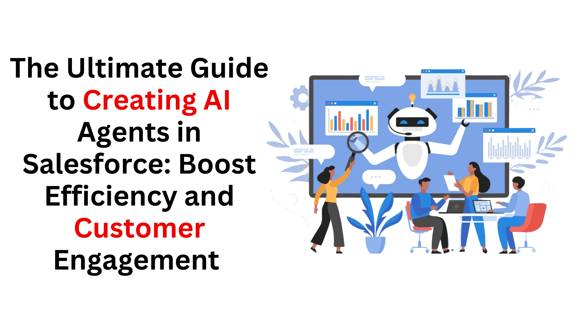 The Ultimate Guide to Creating AI Agents in Salesforce: Boost Efficiency and Customer Engagement