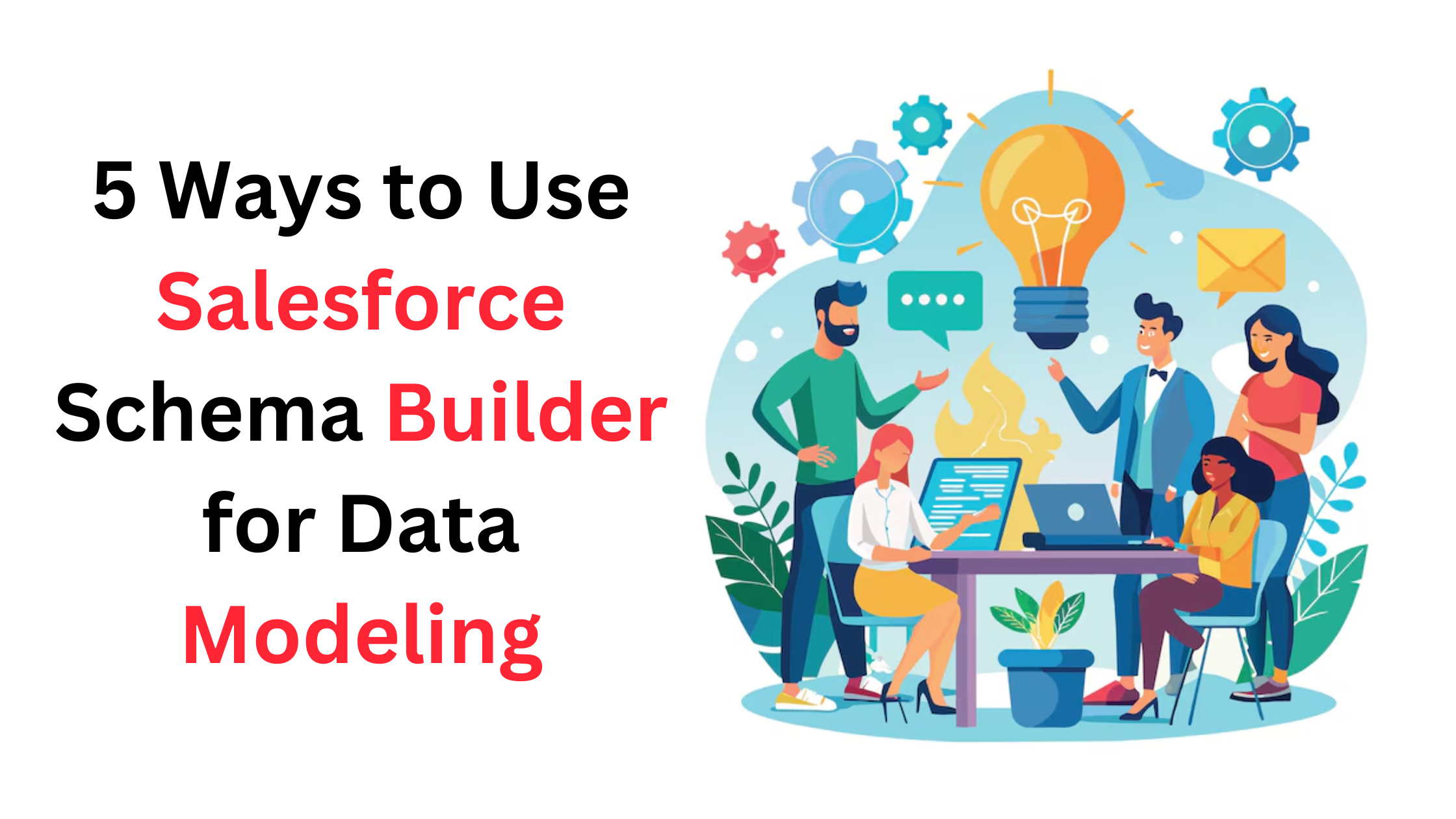 5 Ways to Use Salesforce Schema Builder for Data Modeling